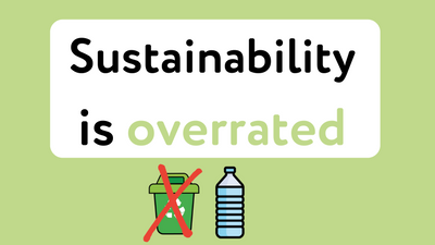Sustainability is overrated and here's why..