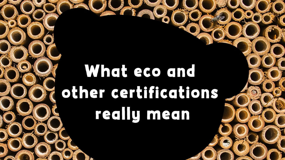 Behind the Labels: What Eco & Ethical Certifications Really Mean