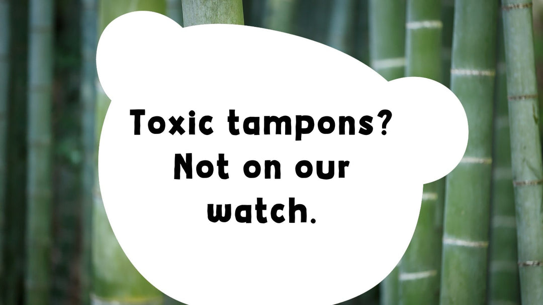 Toxic Tampons? Not On Our Watch.