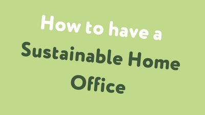 How to have a Sustainable Home Office