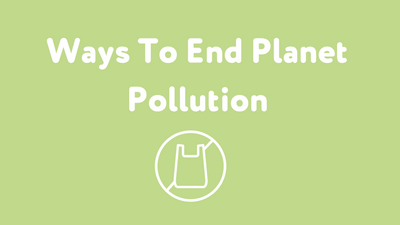 What you can do to help end planet pollution