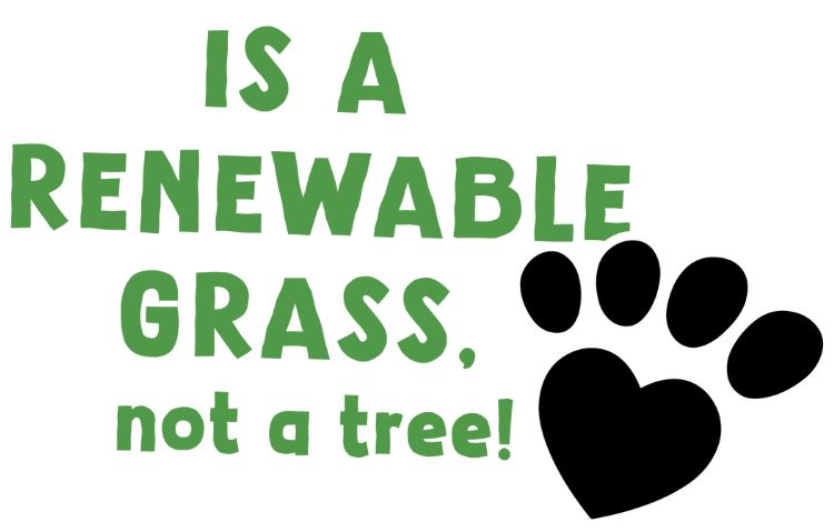 Text 'IS A RENEWABLE GRASS, not a tree!' with a black paw print on a white background